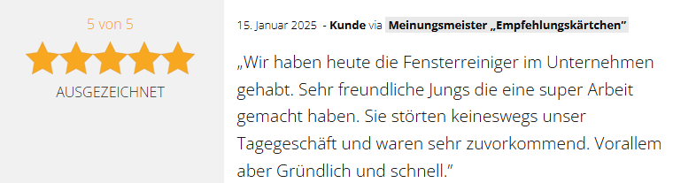 Positive 5-Sterne-Kundenbewertung vom 15.01.2025 für die GSV Gebäudereinigung & Grundstücksdienste GmbH in Dessau-Roßlau: "Wir haben heute die Fensterreiniger im Unternehmen gehabt. Sehr freundliche Jungs die super Arbeit gemacht haben. Sie störten keineswegs unser Tagesgeschäft und waren sehr zuvorkommend. Vorallem aber Gründlich und schnell."